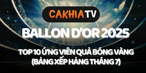 Top 10 ứng viên Quả Bóng Vàng 2025 – cakhiatv