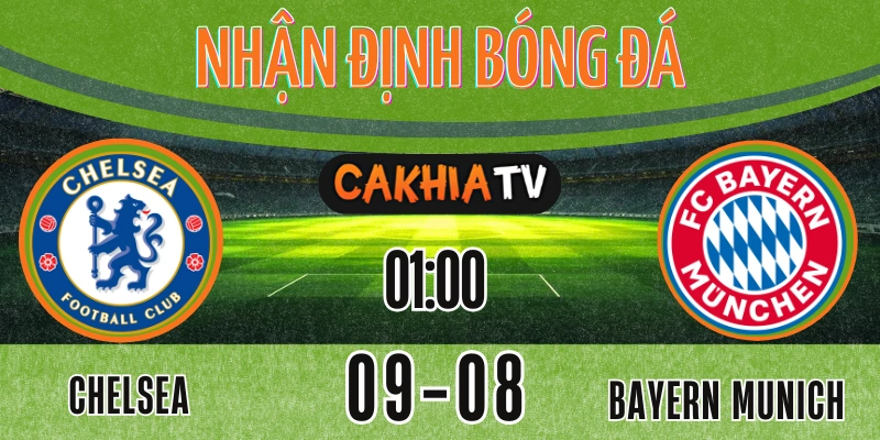 Soi kèo nhận định Chelsea vs Bayern Munich giao hữu CLB ngày 09/08