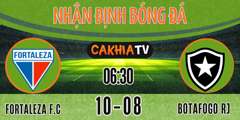 Nhận định Fortaleza vs Botafogo RJ, Serie A Brazil 11/08/2025 tại sân Castelão