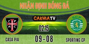 Nhận định Casa Pia vs Sporting CP giải VĐQG Bồ Đào Nha ngày 09/08
